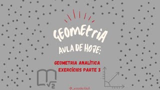 Geometria - Aula sobre GEOMETRIA ANALÍTICA - EXERCÍCIOS - Parte III