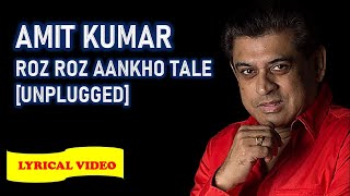 AMIT KUMAR ││ ROZ ROZ AANKHO TALE ││ UNPLUGGED ││ LYRICAL VIDEO