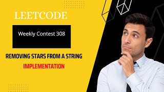 Leetcode Weekly Contest 308 | Removing Stars From a String | Medium | Explained