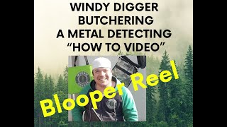 Metal Detecting Blooper Reel - How to butcher a "How to video" by Windy Digger