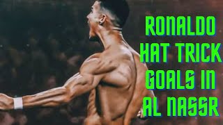 RONALDO HAT TRICK GOALS IN AL NASSR