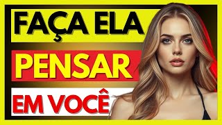 COMO FAZER ELA PENSAR EM VOCÊ SEM PARAR! PSICOLOGIA FEMININA (VEJA AGORA)