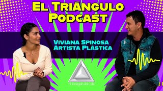 EI TRIÁNGULO PODCAST #17- VIVIANA SPINOSA| artista plástica, influencias , arte.