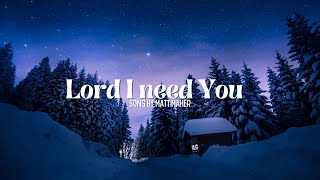 Lord I need You/lyric video