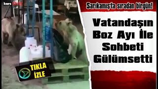 Kars'ın Sarıkamış ilçesinde, Vatandaşın Boz Ayılar İle Sohbeti Gülümsetti