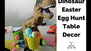 Dinosaur Easter Egg Hunt Table Decor