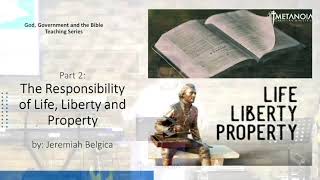 God, Government, & The Bible Teaching Series Pt.2: Responsibility of Life, Liberty, and Property