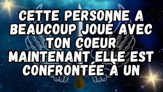 Cette personne a beaucoup JOUÉ avec TON COEUR    maintenant elle est confrontée à un