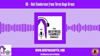 95 - THE MISTRESS CARRIE PODCAST  Neil Sanderson from Three Days Grace