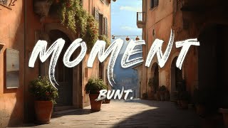 BUNT. - Moment (Lyrics)