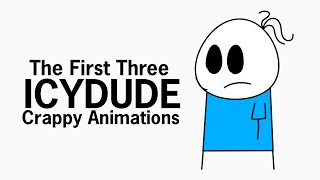 The First Three IcyDude Crappy Animations