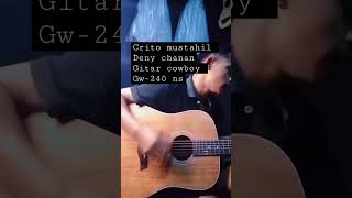 crito mustahil#denychaknangitarcowboy #guitar #cover #music #soundguitar #servisgitar