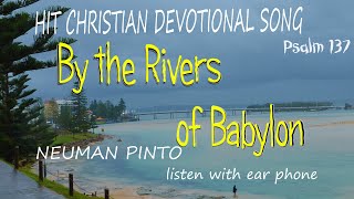 BY THE RIVERS OF BABYLON |PSALM 137 |CHRISTIAN DEVOTIONAL SONG | NEUMAN PINTO | GOODNESS TV | DIVINE