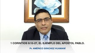 1 CORINTIOS 9:15-27, EL EJEMPLO DE APOSTOL PABLO, Pr. AMÉRICO SÁNCHEZ HUAMANÍ.