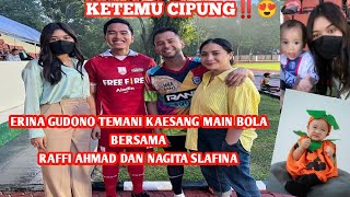 ERINA GUDONO TEMANI KAESANG MAEN BOLA‼️ BERSAMA RAFFI AHMAD DAN NAGITA SLAFINA || KETEMU CIPUNG!😍