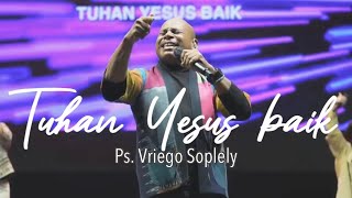 Tuhan Yesus Baik ( Welyar Kauntu ) by Ps. Vriego Soplely feat Bethel Worship, Bandung