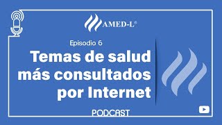 Episodio 6 . Temas de salud que mas consultan los mexicanos por Internet