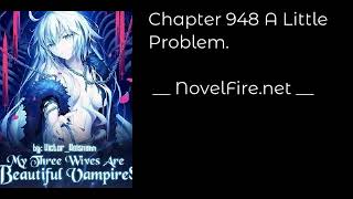 MY THREE WIVES ARE BEAUTIFUL VAMPIRES - CHAPTER 948 A LITTLE PROBLEM. Audiobook - NovelFire.net