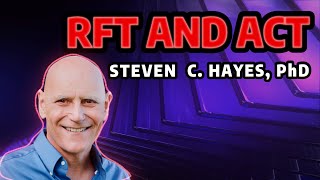 Let's Talk ACT and RFT - with Steven C. Hayes, PhD (Part 1)