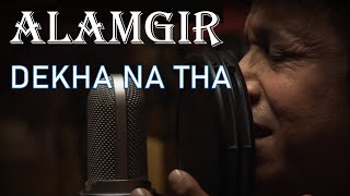 ALAMGIR : DEKHA NA THA