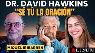 DR. DAVID HAWKINS "SÉ TÚ LA ORACIÓN" MIGUEL IRIBARREN