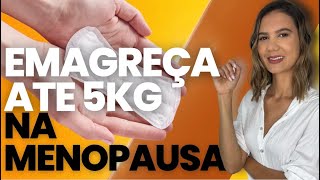 Descubra como EMAGRECER 5KG após a MENOPAUSA