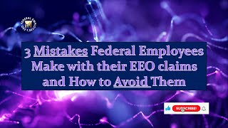 EEO Claims for Federal Employees: Avoiding Common Mistakes - An Attorney's Guide