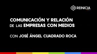 #REINICIA WEBINAR: COMUNICACIÓN Y RELACIÓN DE LAS EMPRESAS CON MEDIOS