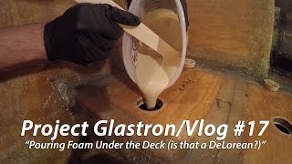 Pouring Foam Under the Deck (is that a DeLorean?) // Project Glastron/Vlog #17