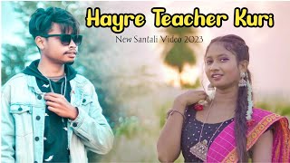 Hayre Teacher Kuri | Stephan Tudu New Santali Video 2023 | Mariam Hembrom | Santhali Video