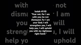 Isaiah 41:10 “God is always with you”