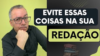 EVITE ESSAS COISAS NA SUA REDAÇÃO