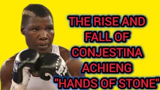 CONJESTINA ACHIENG: The Untold Story Of The Rise And Fall Of Boxer Conje ''THE HANDS OF STONE!"