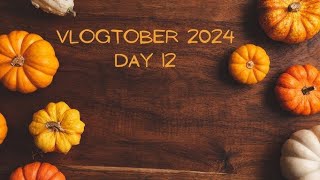 Vlogtober Day 12