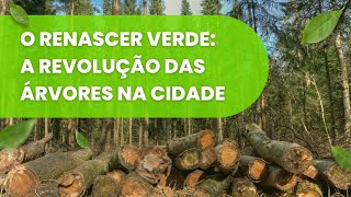 O Renascer Verde: A Revolução das Árvores na Cidade