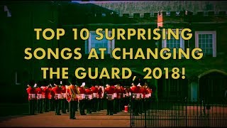 TOP 10 MOST SURPRISING SONGS AT CHANGING THE GUARD, 2018!