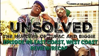 Unsolved The Murders Of Tupac & Notorious B.I.G. Episode #6 East Coast, West Coast Recap/Review