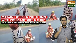 Migrant Worker Pulls Cart Carrying Pregnant Wife & Child | Walks 700 km | Nishan Chilkuri reports