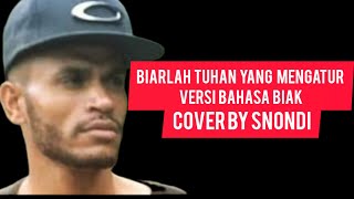 BIARLAH TUHAN YANG MENGATUR [ Versi Bahasa Biak By Snondi ] @SNONDI_Chanel#musictimur #trending