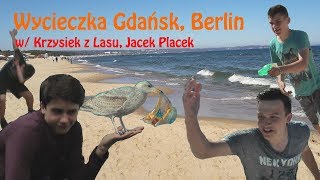 Wycieczka Gdańsk, Berlin 2018 w/Krzysiek z Lasu i Jacek Placek