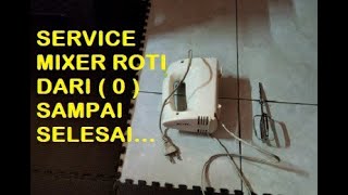 Service mixer roti dari (0) sampai selesai