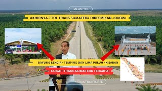 JOKOWI RESMIKAN TOL BAYUNG LENCIR - TEMPINO & LIMA PULUH - KISARAN.. TRANS SUMATERA TERSAMBUNG