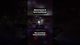 Di teror kuntilanak😱 motovlog ini sampai muntah2 & pingsan