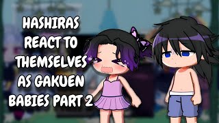 Hashiras React To Themselves As Gakuen Babies || Demon Slayer || Gacha React || Part 2