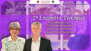 2º Encontro Teológico - Aula Magna com Dra Cláudia Pacheco, Prof. Cesar Soós e equipe de professores