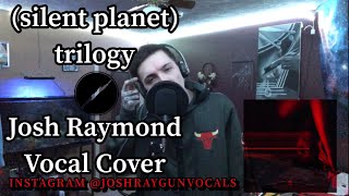 Silent Planet Trilogy Vocal Cover x JoshRayGunVocals