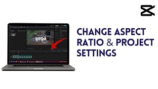 How To Change Aspect Ratio & Project Settings In CapCut PC (Windows & Mac)