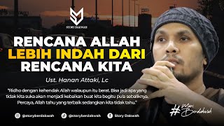 Rencana Allah Pasti Lebih Indah Dari Rencana Kita - ust. Hanan Attaki, Lc