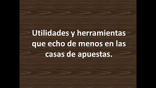 Utilidades y herramientas que echo de menos en las plataformas de Apuestas Deportivas.