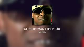 CLOSURE WON'T HELP YOU